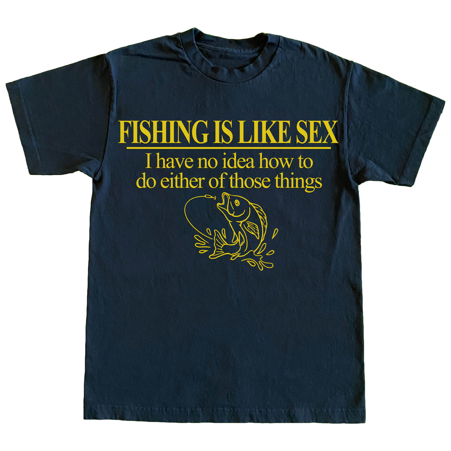FISHING IS LIKE 6oz Tshirt